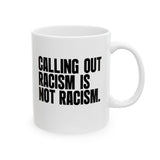 Calling Out Racism Is Not Racism Mug 11oz (White & Black)-Mug-The Original God Ain't Petty But I Am