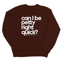 Can I Be Petty Right Quick Unisex Sweatshirt-Sweatshirt-The Original God Ain't Petty But I Am