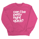 Can I Be Petty Right Quick Unisex Sweatshirt-Sweatshirt-The Original God Ain't Petty But I Am
