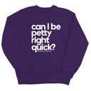 Can I Be Petty Right Quick Unisex Sweatshirt-Sweatshirt-The Original God Ain't Petty But I Am