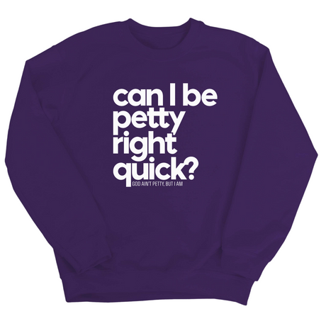Can I Be Petty Right Quick Unisex Sweatshirt-Sweatshirt-The Original God Ain't Petty But I Am