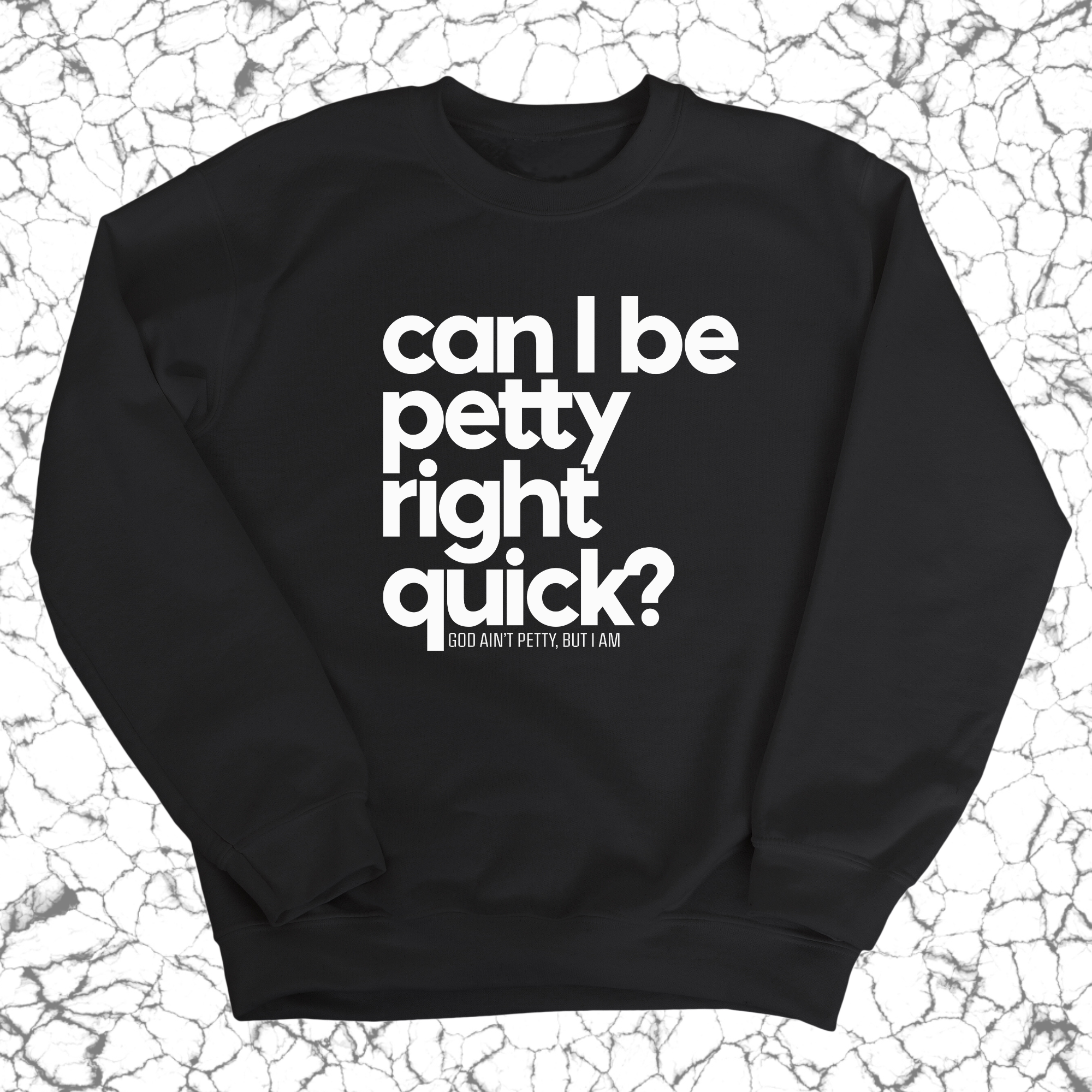Can I Be Petty Right Quick Unisex Sweatshirt-Sweatshirt-The Original God Ain't Petty But I Am