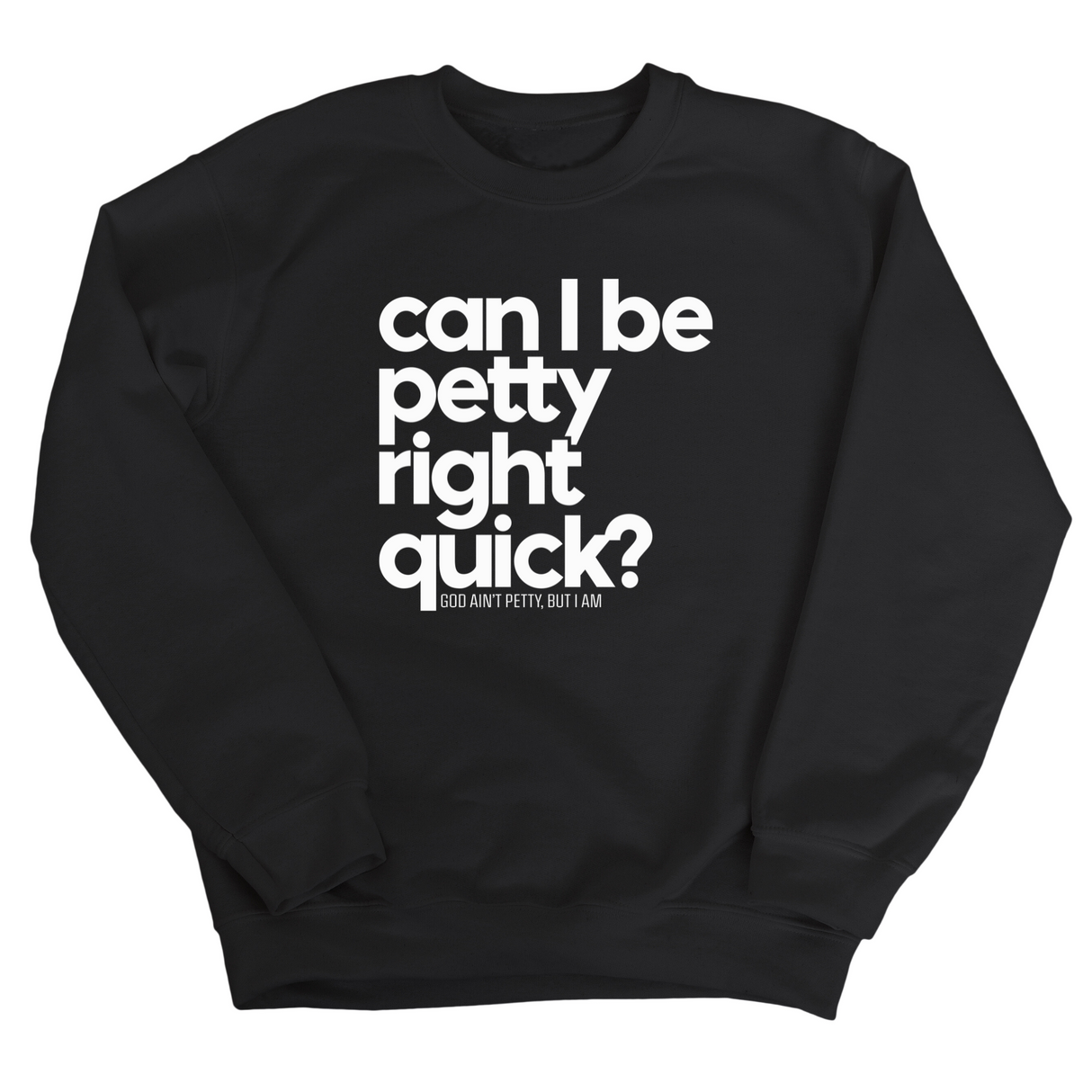 Can I Be Petty Right Quick Unisex Sweatshirt-Sweatshirt-The Original God Ain't Petty But I Am