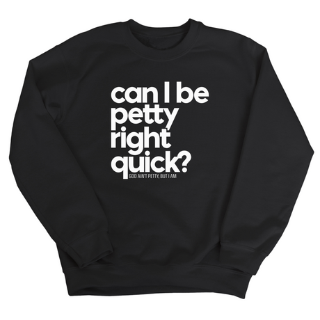 Can I Be Petty Right Quick Unisex Sweatshirt-Sweatshirt-The Original God Ain't Petty But I Am