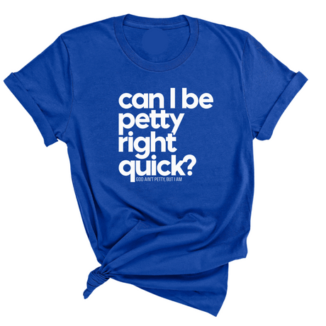 Can I Be Petty Right Quick Unisex Tee-T-Shirt-The Original God Ain't Petty But I Am