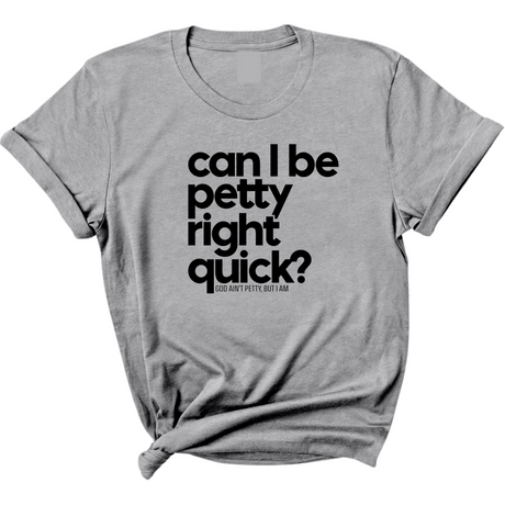 Can I Be Petty Right Quick Unisex Tee-T-Shirt-The Original God Ain't Petty But I Am