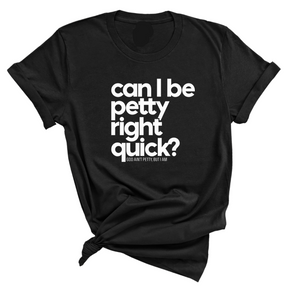 Can I Be Petty Right Quick Unisex Tee-T-Shirt-The Original God Ain't Petty But I Am