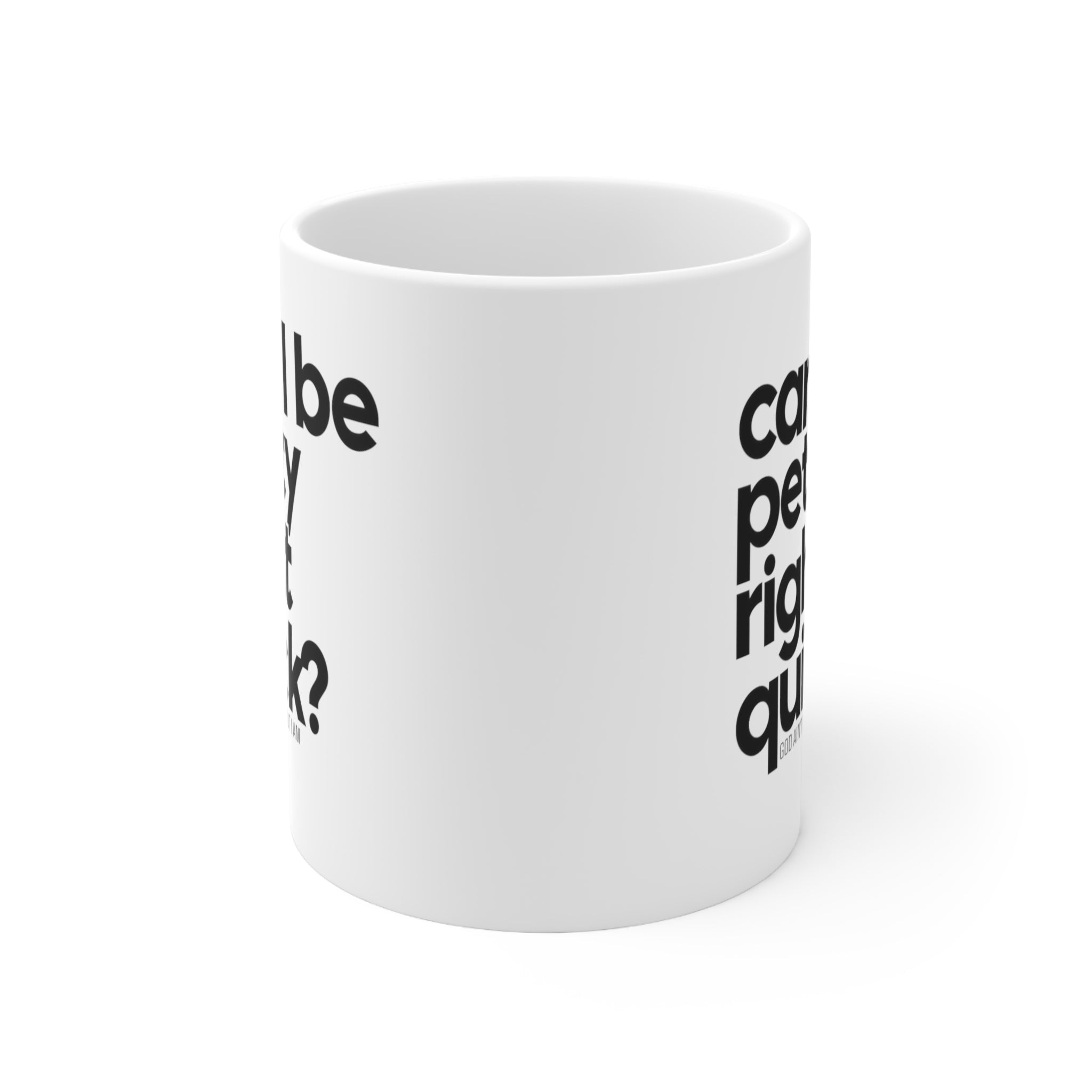 Can I be Petty right quick Mug 11oz (White & Black)-Mug-The Original God Ain't Petty But I Am