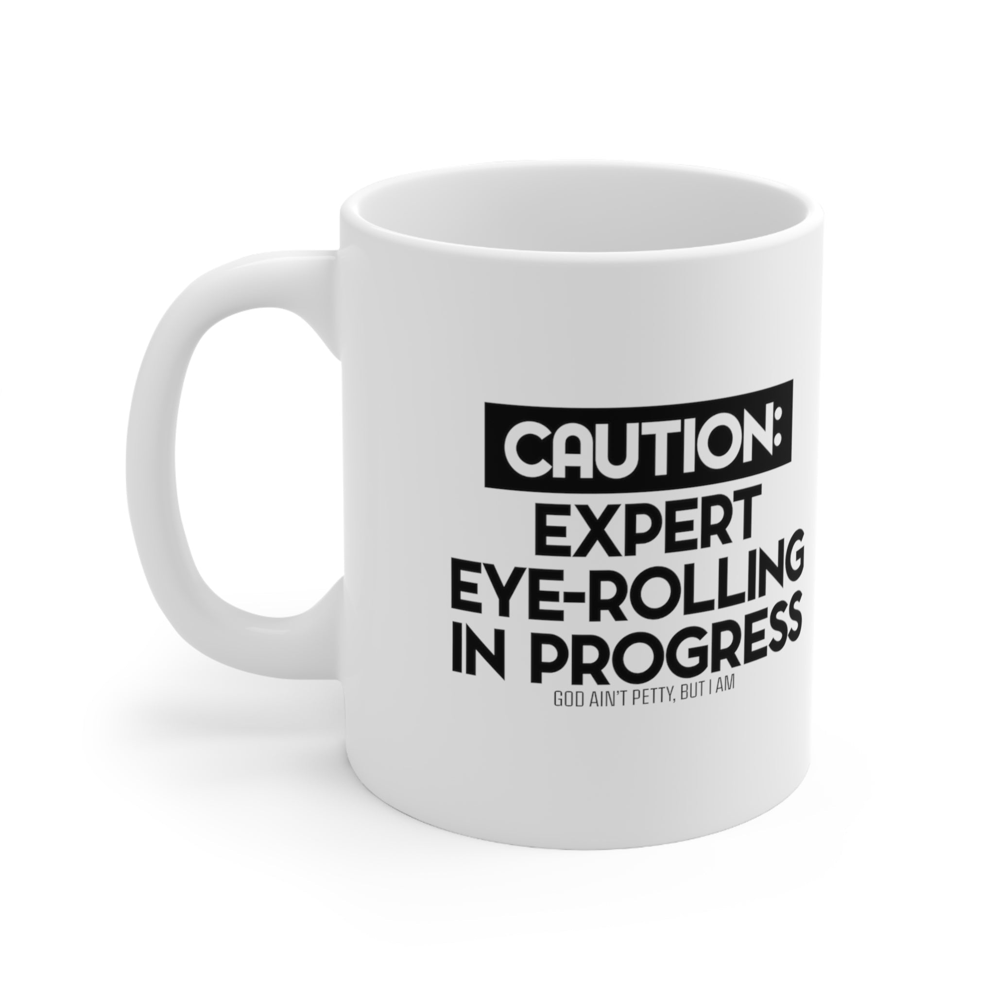 Caution Expert Eye-Rolling in Progress Mug 11oz (White/Black)-Mug-The Original God Ain't Petty But I Am