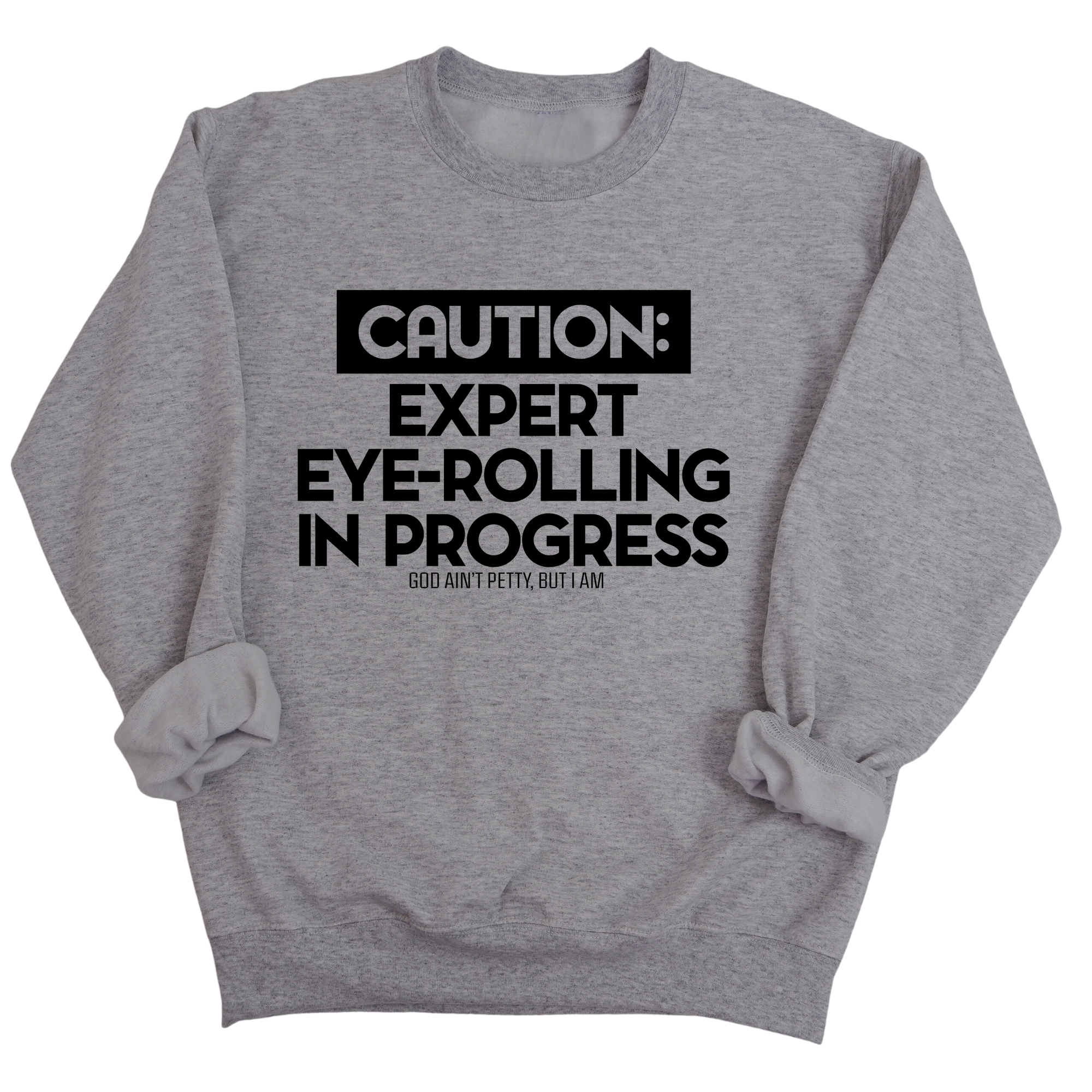 Caution Expert eye-rolling in progress Unisex Sweatshirt-Sweatshirt-The Original God Ain't Petty But I Am