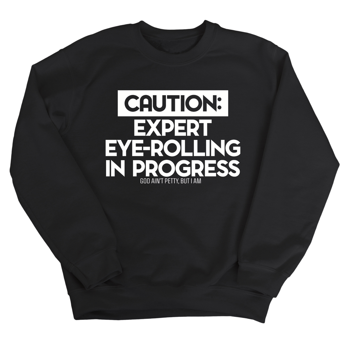 Caution Expert eye-rolling in progress Unisex Sweatshirt-Sweatshirt-The Original God Ain't Petty But I Am