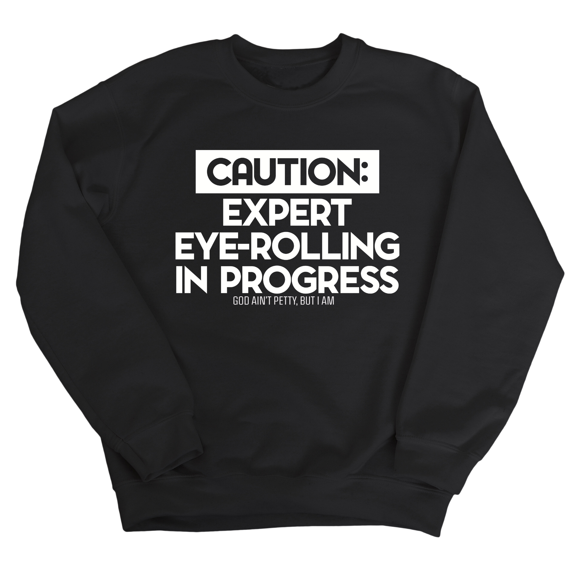 Caution Expert eye-rolling in progress Unisex Sweatshirt-Sweatshirt-The Original God Ain't Petty But I Am