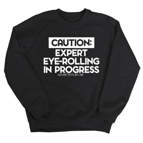 Caution Expert eye-rolling in progress Unisex Sweatshirt-Sweatshirt-The Original God Ain't Petty But I Am