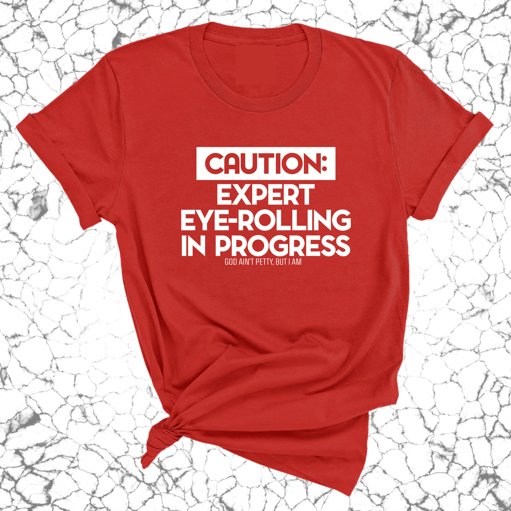 Caution Expert eye-rolling in progress Unisex Tee-T-Shirt-The Original God Ain't Petty But I Am