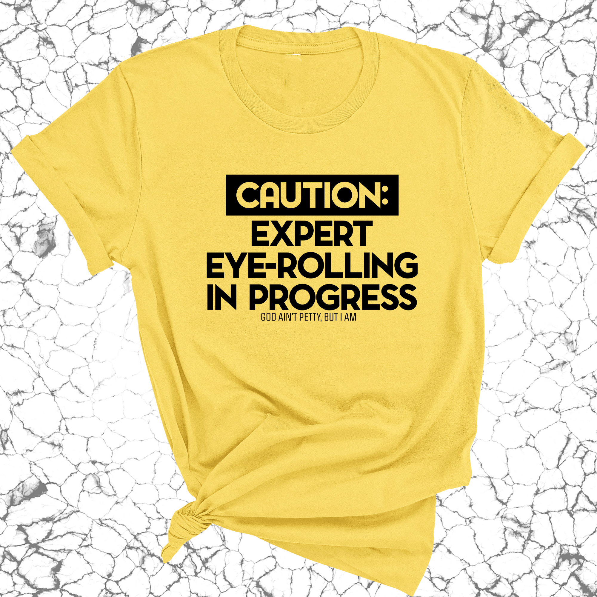 Caution Expert eye-rolling in progress Unisex Tee-T-Shirt-The Original God Ain't Petty But I Am