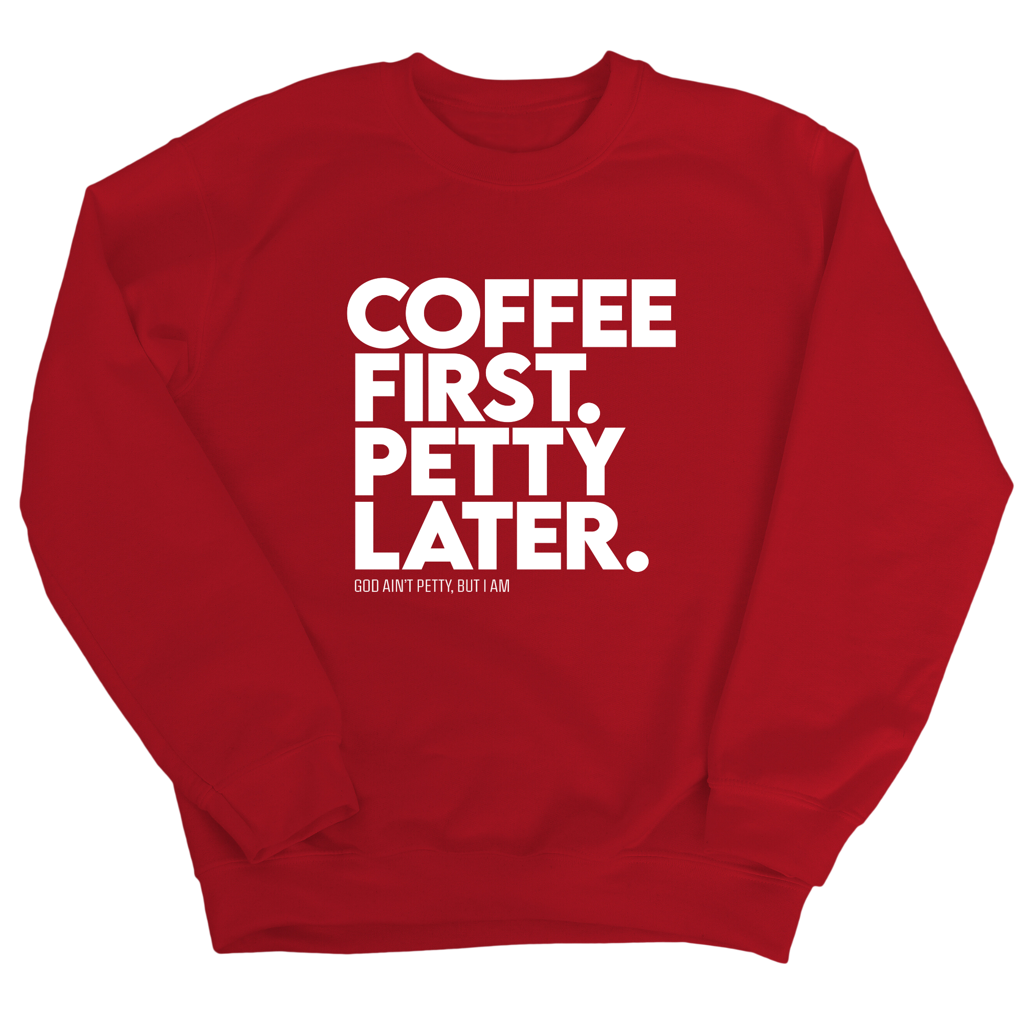 Coffee First Petty Later Unisex Sweatshirt-Sweatshirt-The Original God Ain't Petty But I Am