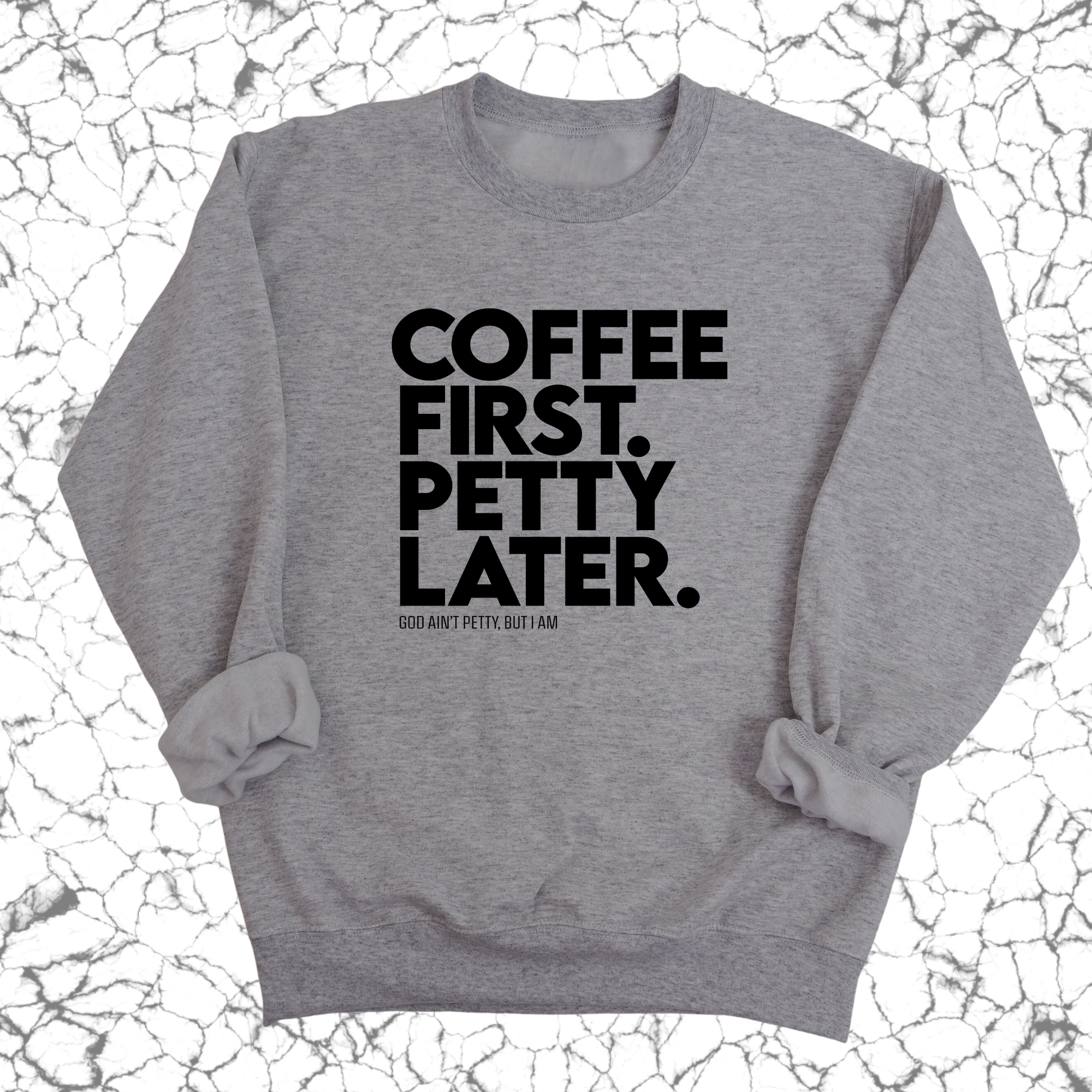 Coffee First Petty Later Unisex Sweatshirt-Sweatshirt-The Original God Ain't Petty But I Am