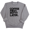 Coffee First Petty Later Unisex Sweatshirt-Sweatshirt-The Original God Ain't Petty But I Am