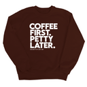 Coffee First Petty Later Unisex Sweatshirt-Sweatshirt-The Original God Ain't Petty But I Am