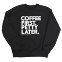 Coffee First Petty Later Unisex Sweatshirt-Sweatshirt-The Original God Ain't Petty But I Am