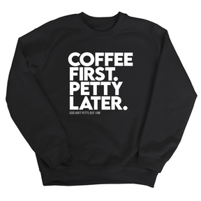 Coffee First Petty Later Unisex Sweatshirt-Sweatshirt-The Original God Ain't Petty But I Am