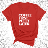 Coffee First Petty Later Unisex Tee-T-Shirt-The Original God Ain't Petty But I Am