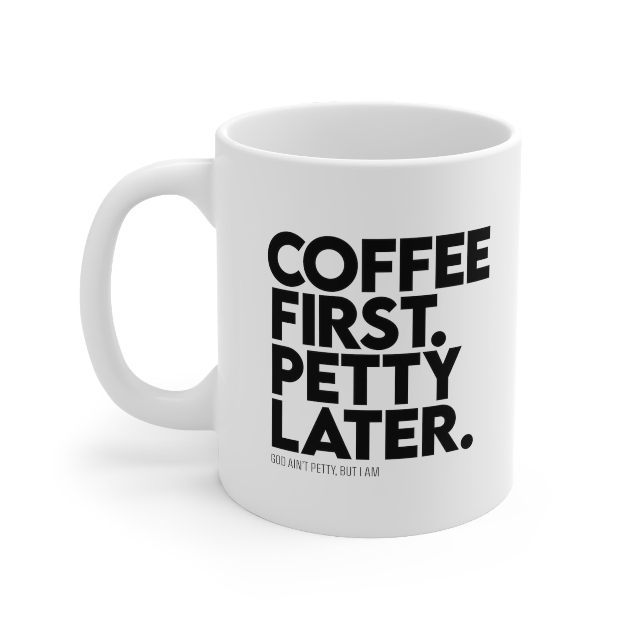 Coffee first. Petty later Mug 11oz (White/Black)-Mug-The Original God Ain't Petty But I Am