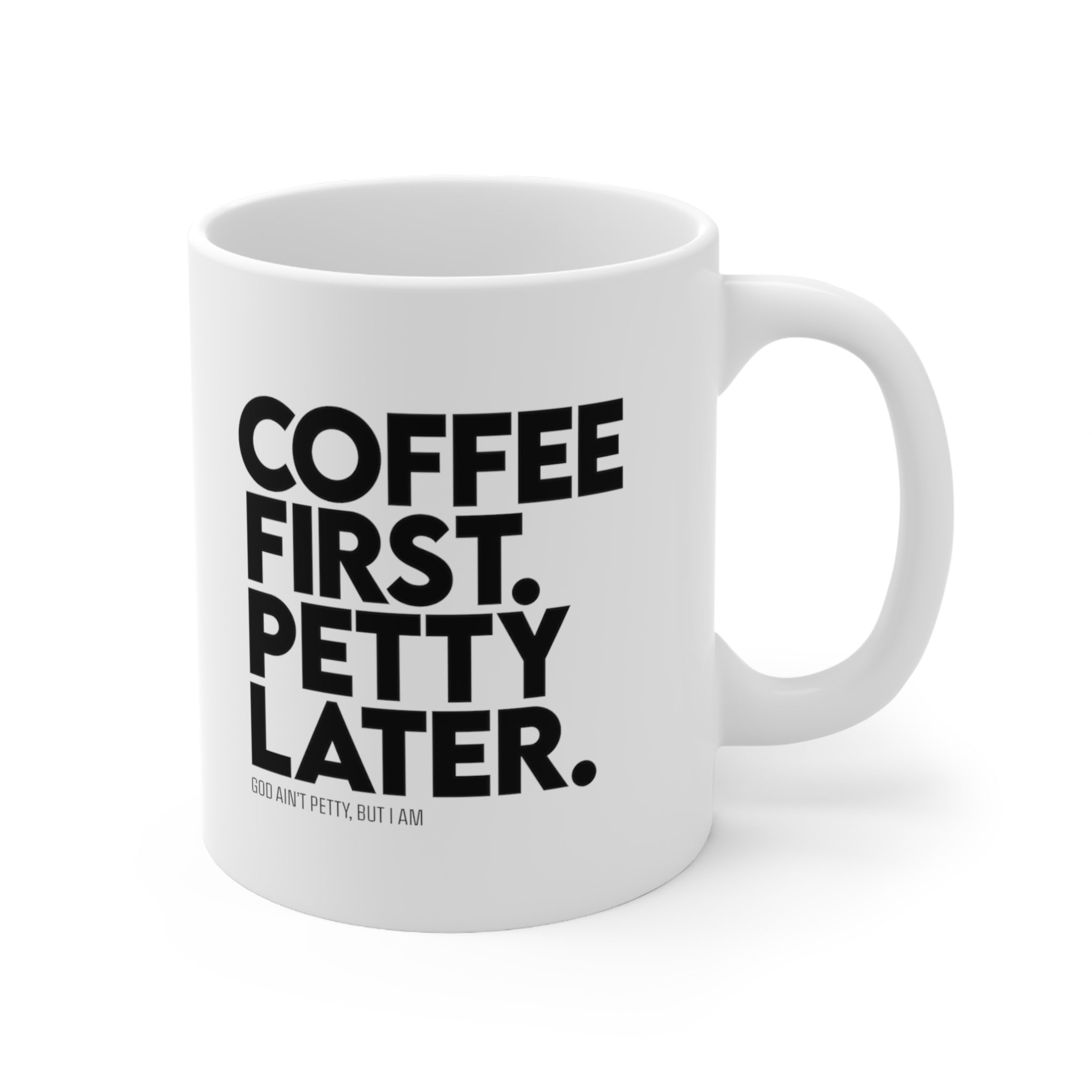 Coffee first. Petty later Mug 11oz (White/Black)-Mug-The Original God Ain't Petty But I Am