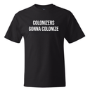 Colonizers Gonna Colonize *BLACK TALL TEE* Unisex Tee-T-Shirt-The Original God Ain't Petty But I Am