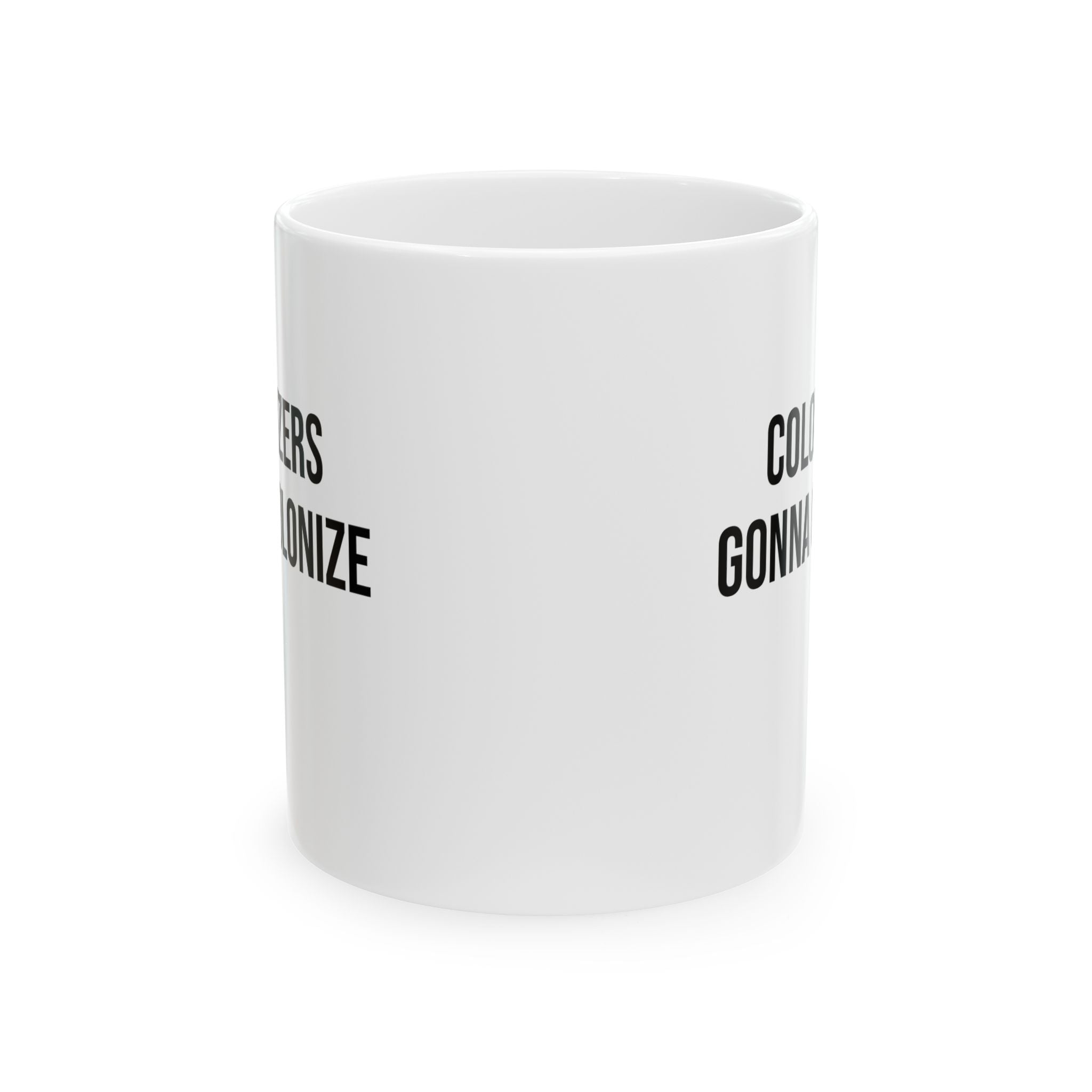Colonizers Gonna Colonize Mug 11oz (White & Black)-Mug-The Original God Ain't Petty But I Am