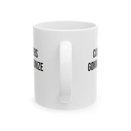 Colonizers Gonna Colonize Mug 11oz (White & Black)-Mug-The Original God Ain't Petty But I Am