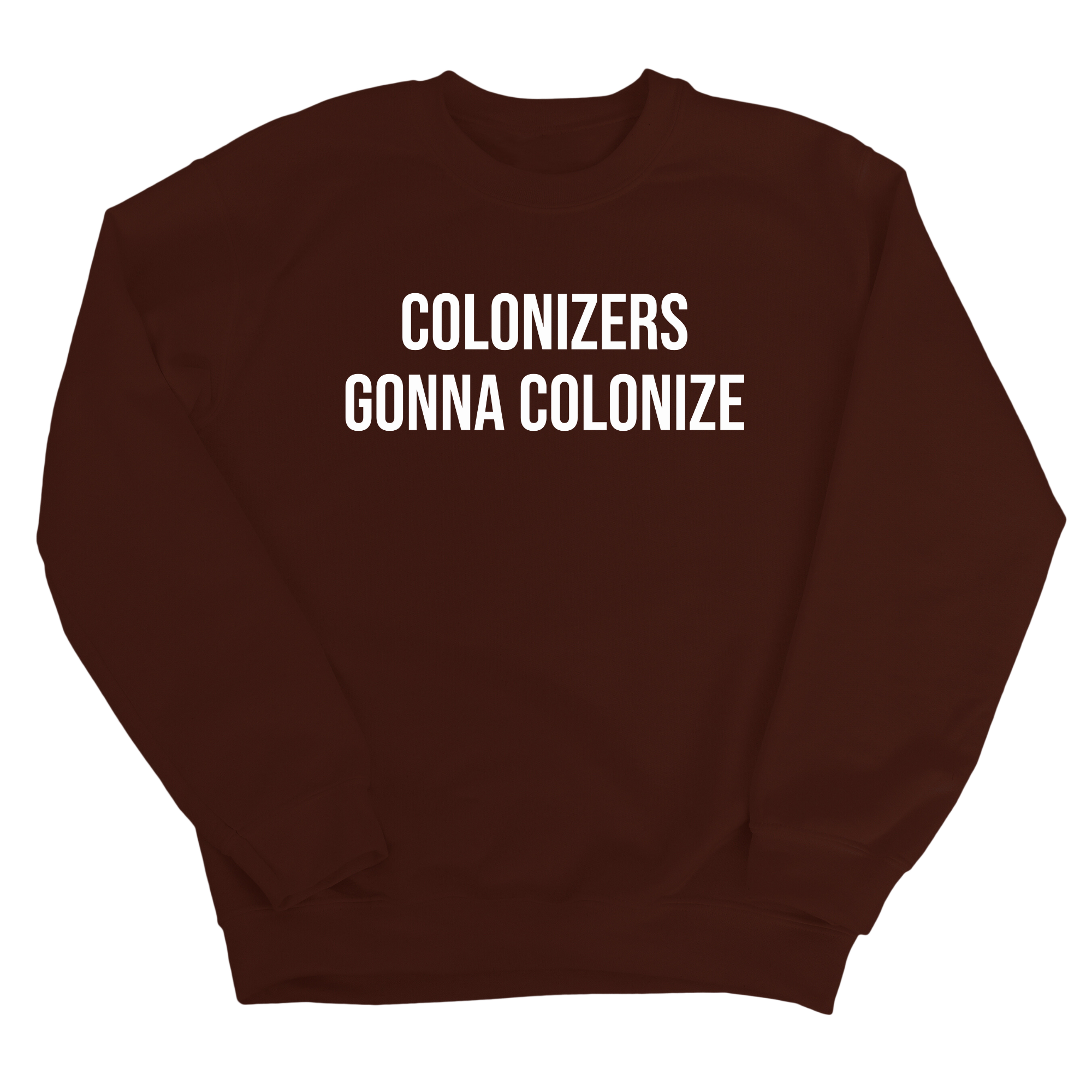 Colonizers Gonna Colonize Unisex Sweatshirt-Sweatshirt-The Original God Ain't Petty But I Am