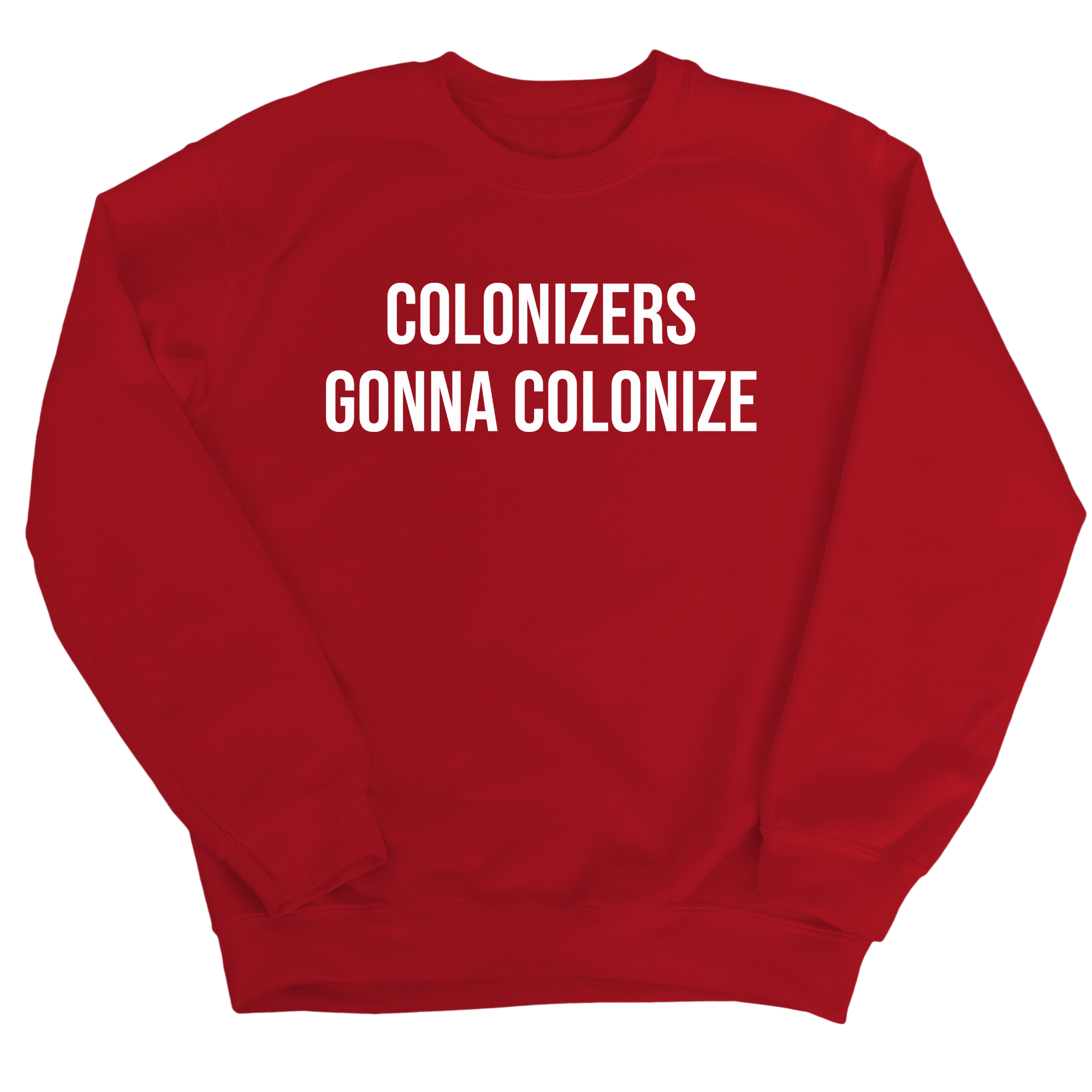 Colonizers Gonna Colonize Unisex Sweatshirt-Sweatshirt-The Original God Ain't Petty But I Am