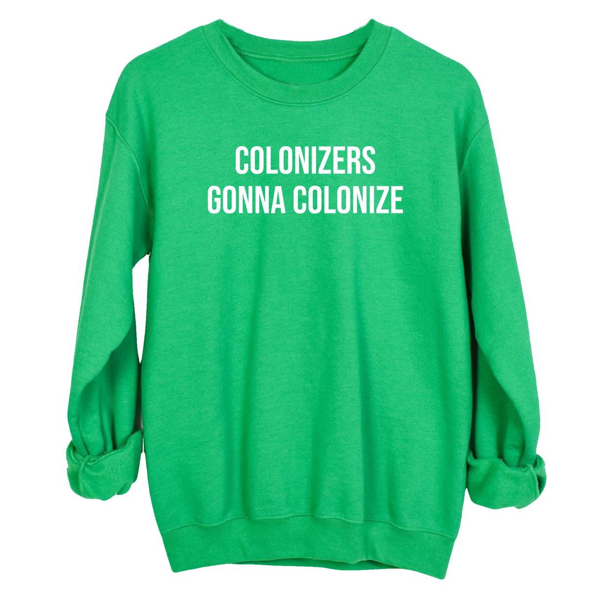 Colonizers Gonna Colonize Unisex Sweatshirt-Sweatshirt-The Original God Ain't Petty But I Am