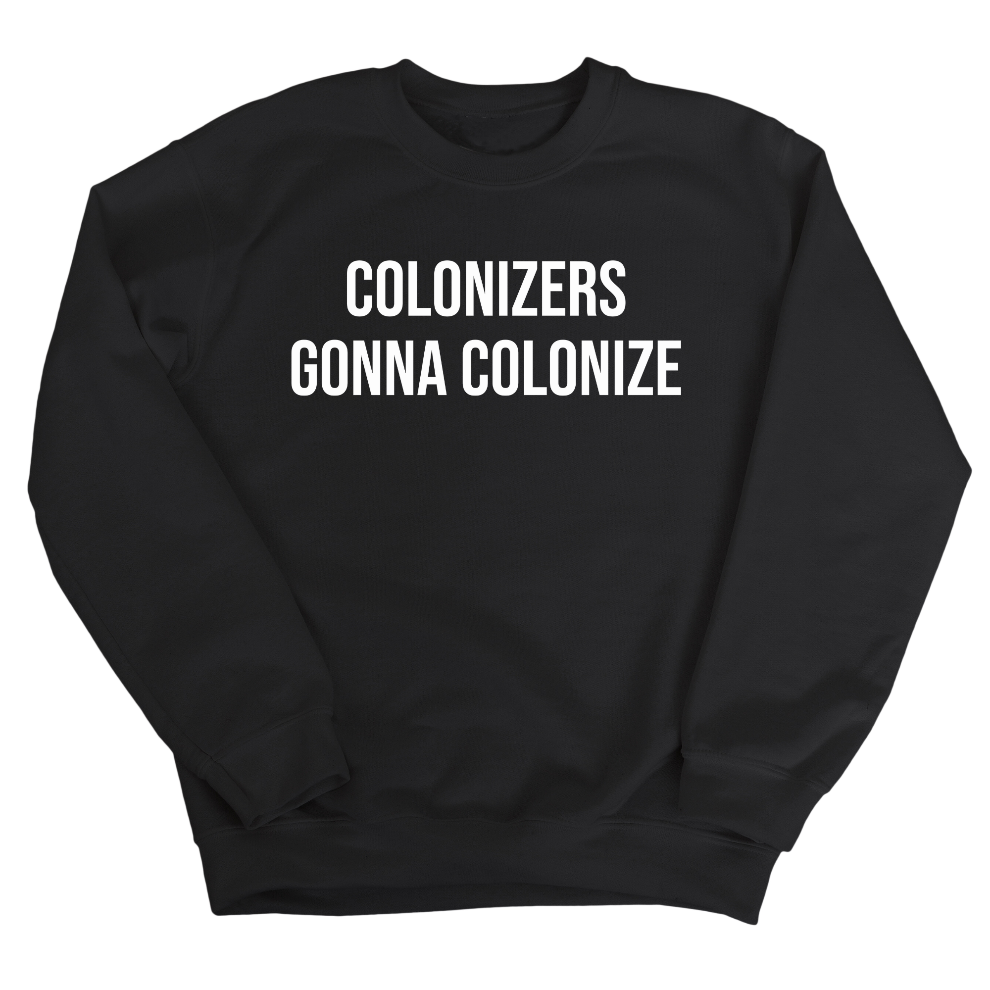 Colonizers Gonna Colonize Unisex Sweatshirt-Sweatshirt-The Original God Ain't Petty But I Am