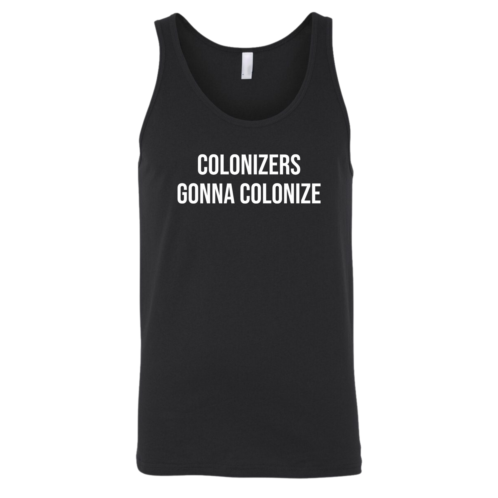 Colonizers Gonna Colonize Unisex Tank Top-T-Shirt-The Original God Ain't Petty But I Am
