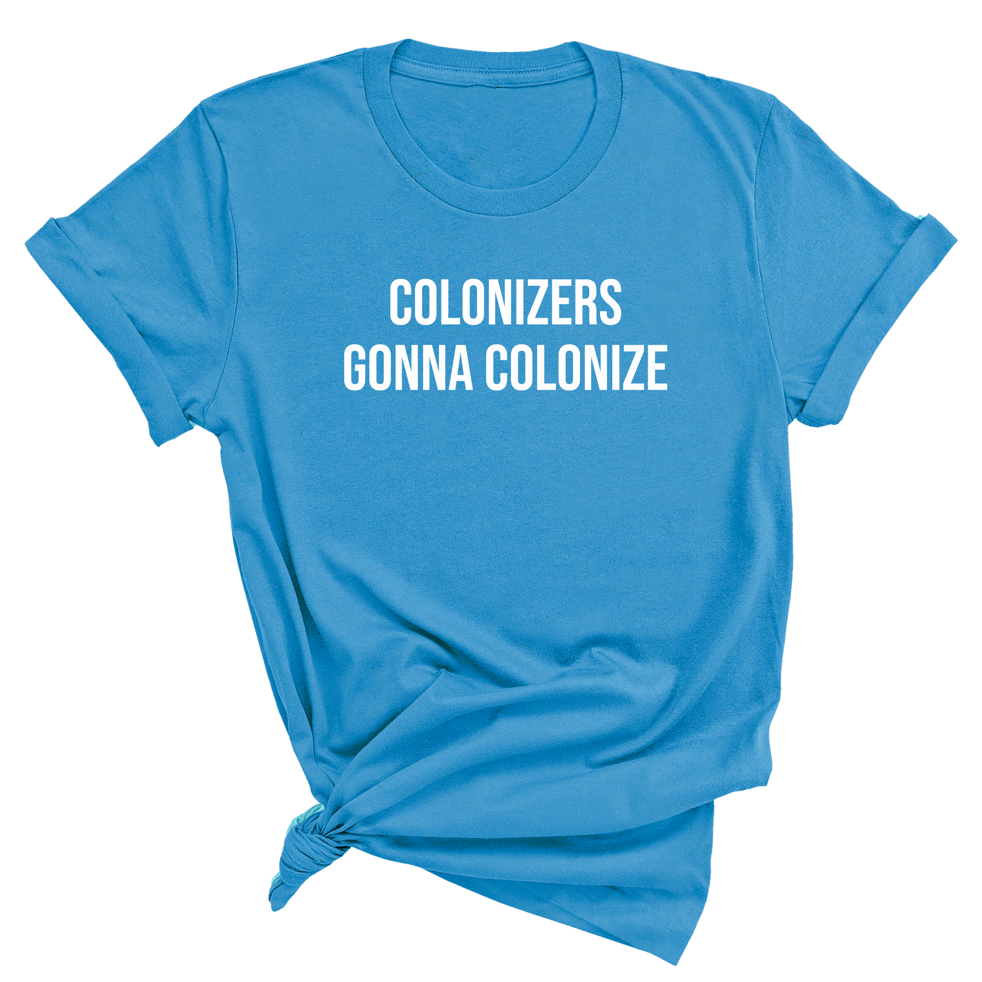 Colonizers Gonna Colonize Unisex Tee-T-Shirt-The Original God Ain't Petty But I Am