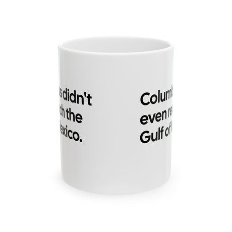 Columbus Didn't Even Reach the Gulf of Mexico Mug 11oz (White & Black)-Mug-The Original God Ain't Petty But I Am