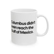 Columbus Didn't Even Reach the Gulf of Mexico Mug 11oz (White & Black)-Mug-The Original God Ain't Petty But I Am