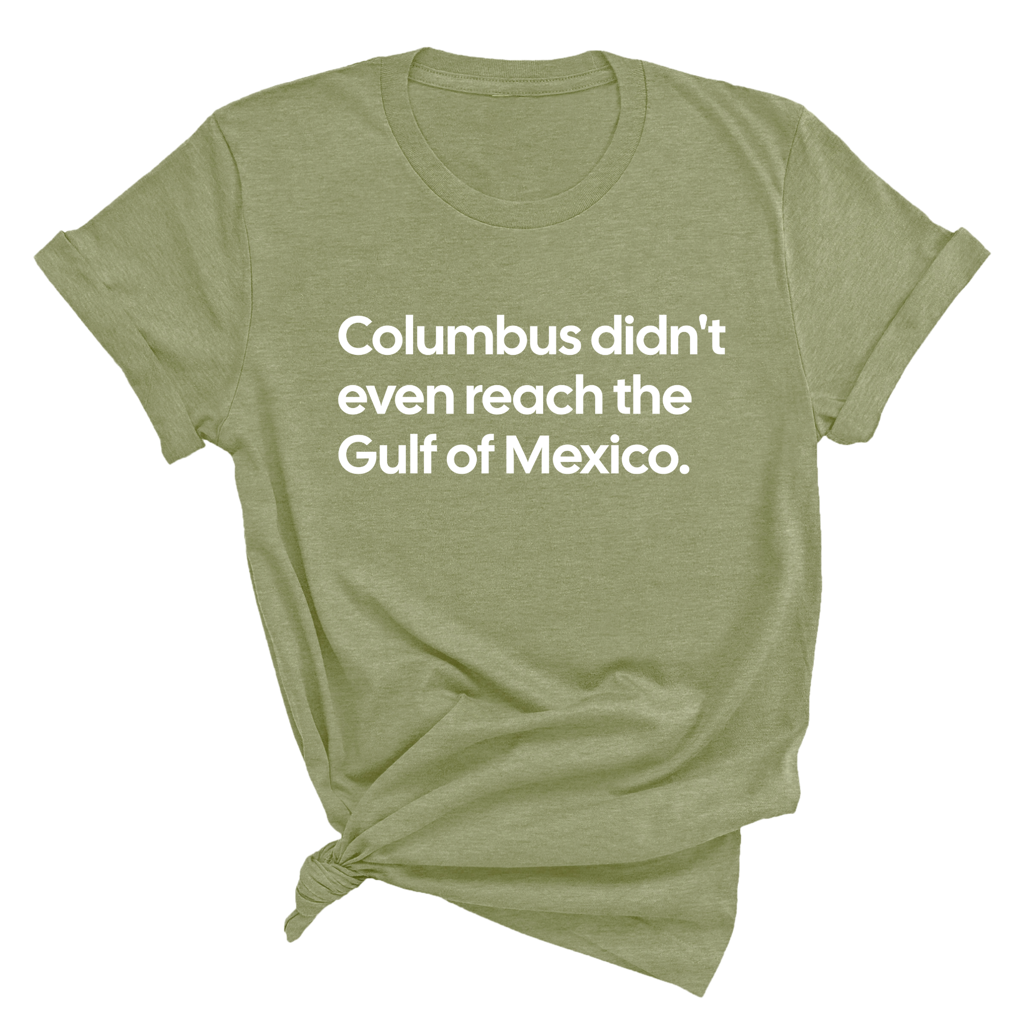 Columbus Didn't Even Reach the Gulf of Mexico Unisex Tee-T-Shirt-The Original God Ain't Petty But I Am