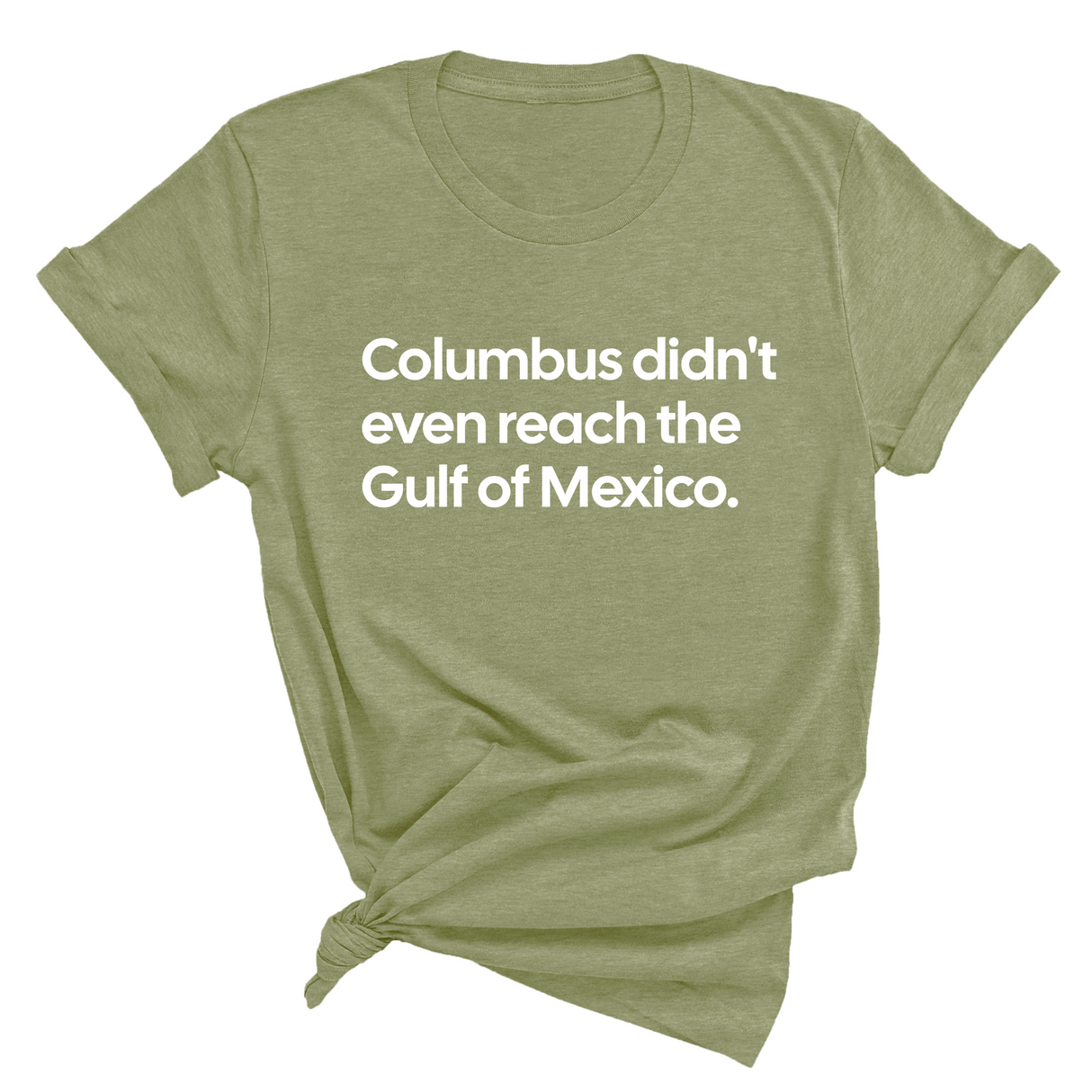 Columbus Didn't Even Reach the Gulf of Mexico Unisex Tee-T-Shirt-The Original God Ain't Petty But I Am