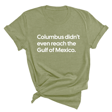 Columbus Didn't Even Reach the Gulf of Mexico Unisex Tee-T-Shirt-The Original God Ain't Petty But I Am