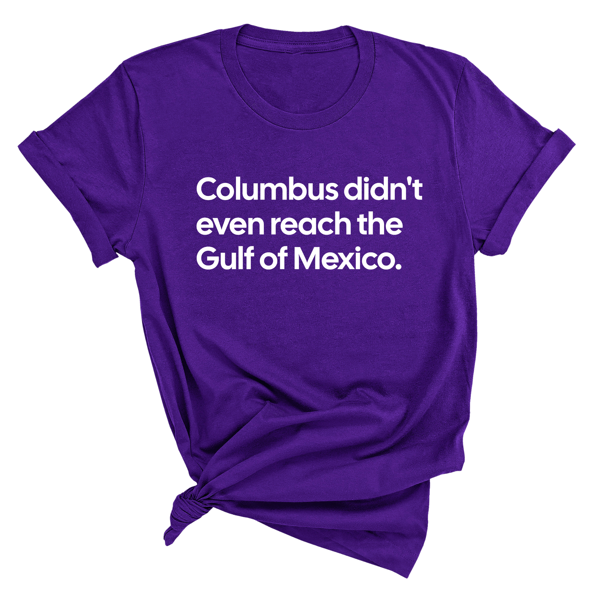 Columbus Didn't Even Reach the Gulf of Mexico Unisex Tee-T-Shirt-The Original God Ain't Petty But I Am