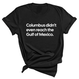 Columbus Didn't Even Reach the Gulf of Mexico Unisex Tee-T-Shirt-The Original God Ain't Petty But I Am