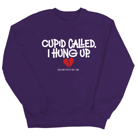 Cupid Called I hung up Unisex Sweatshirt-Sweatshirt-The Original God Ain't Petty But I Am