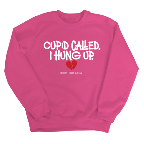 Cupid Called I hung up Unisex Sweatshirt-Sweatshirt-The Original God Ain't Petty But I Am