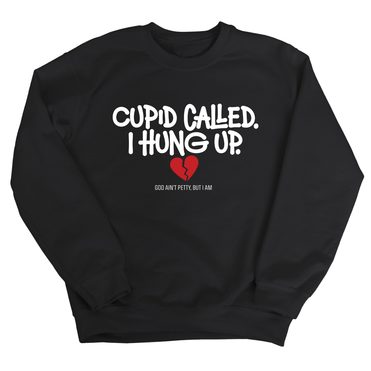Cupid Called I hung up Unisex Sweatshirt-Sweatshirt-The Original God Ain't Petty But I Am