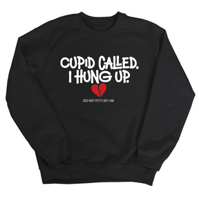 Cupid Called I hung up Unisex Sweatshirt-Sweatshirt-The Original God Ain't Petty But I Am