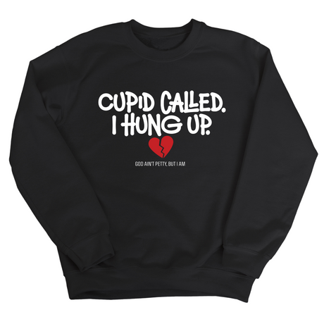Cupid Called I hung up Unisex Sweatshirt-Sweatshirt-The Original God Ain't Petty But I Am