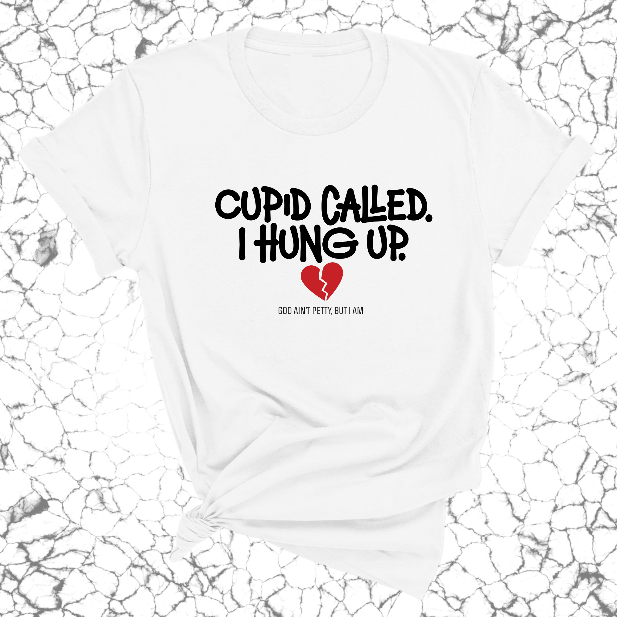 Cupid Called I hung up Unisex Tee-T-Shirt-The Original God Ain't Petty But I Am